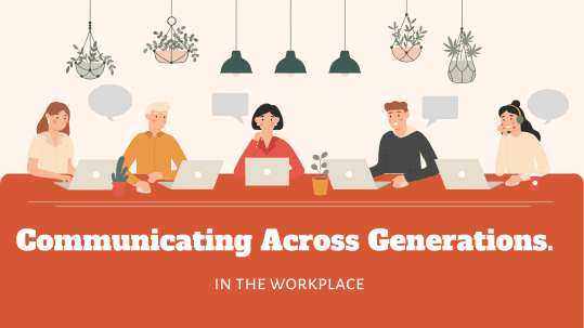 Communicating Across Generations in the Workplace - Speakeasy Inc.